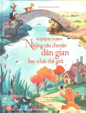 Illustrated Classics - Những Câu Chuyện Dân Gian Hay Nhất Thế Giới (Bìa Cứng) (Dành Cho Trẻ Em Từ 6-16 Tuổi) . Hà Nội (Đinh Tị)