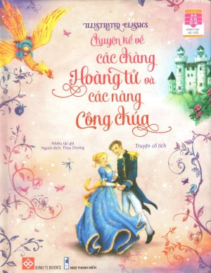 Illustrated Classics - Chuyện Kể Về Các Chàng Hoàng Tử Và Các Nàng Công Chúa (Bìa Cứng) (Dành Cho Trẻ Em Từ 6-16 Tuổi) Thanh Niên (Đinh Tị)