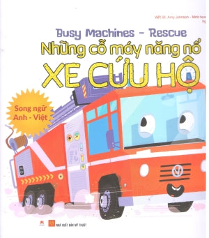 Busy Machines - Digger: Những Cỗ Máy Năng Nổ - Xe Cứu Hộ (Song Ngữ Anh Việt - Bilingual English Vietnamese) Mỹ Thuật (H.Hoàng)