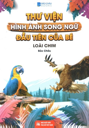 Thư Viện Hình Ảnh Song Ngữ Đầu Tiên Của Bé - Loài Chim (Song Ngữ Anh Việt - A Bilingual English-Vietnamese Edition) Phụ Nữ (V.Thư)