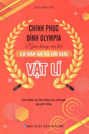 Chinh Phục Đỉnh Olympia - Ngân Hàng Câu Hỏi - Có Đáp Án Và Lời Giải Vật Lí Dân Trí (Kh.Việt)