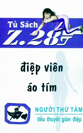 Điệp Viên Áo Tím Z.28 (Tiểu Thuyết Gián Điệp Z. 28, Z 28 Chữ Mới Rõ Ràng, Sách Trước 1975)