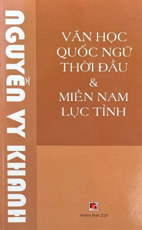 Văn Học Quốc Ngữ Thời Đầu & Miền Nam Lục Tỉnh Qua Vài Nhận Định (Biên Khảo)