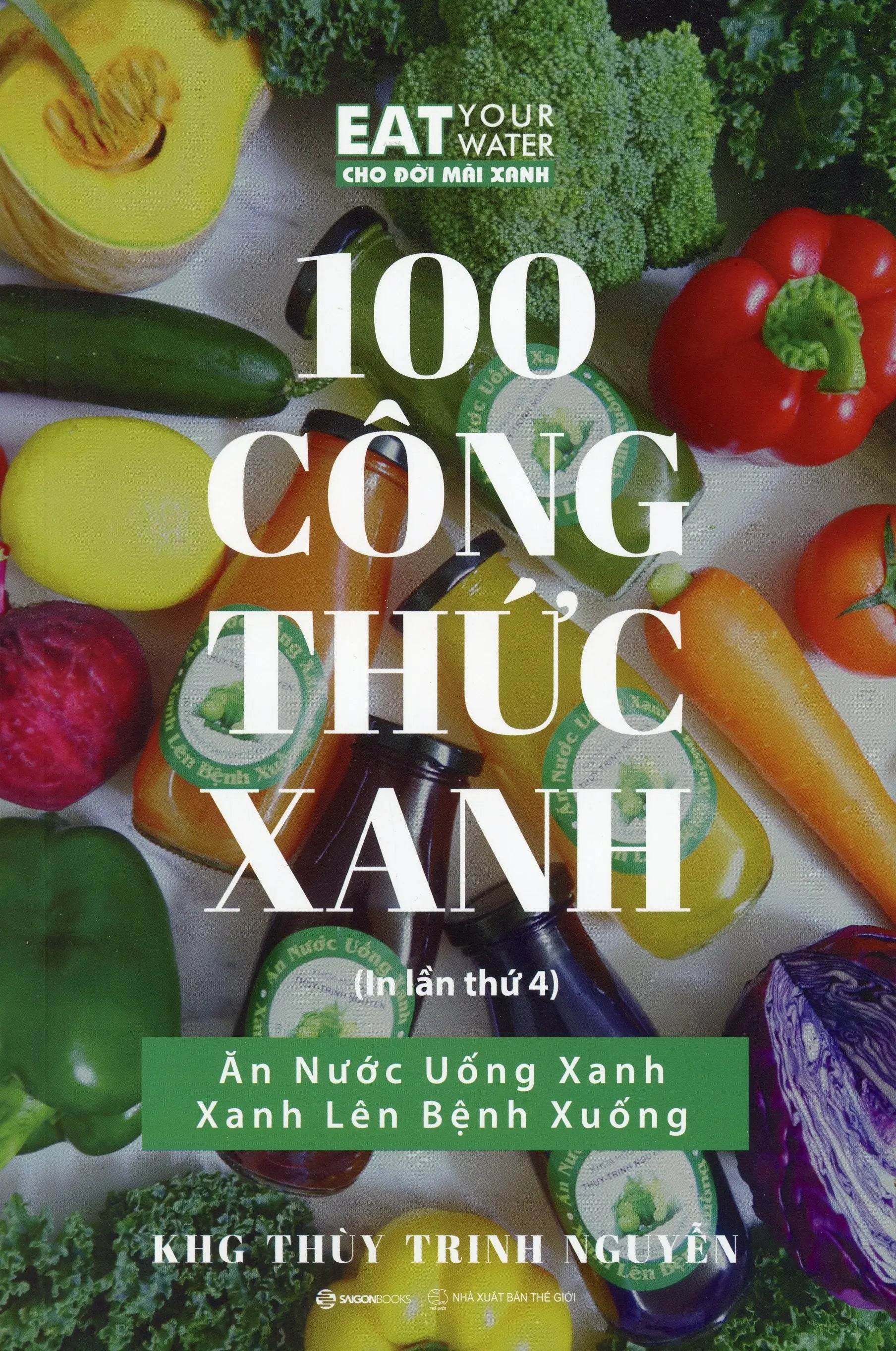 100 Công Thức Xanh (Ăn Nước Uống Xanh, Xanh Lên Bệnh Xuống, In Hình Màu) Thế Giới (SaigonBooks)