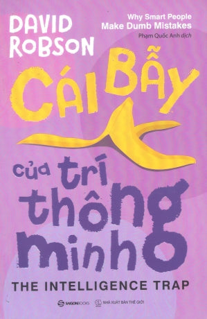 Cái Bẫy Của Trí Thông Minh / The Intelligence Trap : Why Smart People Make Dumb Mistakes