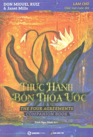 Thực Hành Bốn Thỏa Ước - Làm Chủ Giấc Mơ Cuộc Đời / The Four Agreements Companion Book Dân Trí (SaigonBooks)