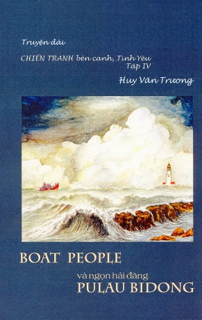 Boat People Và Ngọn Hải Đăng Pulau Bidong (Chiến Tranh Bên Cạnh Tình Yêu Tập 4) (Truyện Dài) Vượt Biển Tác Giả