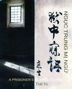 Ngục Trung Mị Ngữ - Bìa Cứng (Ngục Trung Mỵ Ngữ: Anh, Việt, Nhật & Hán Nôm, Thủ Bút: Thầy Tuệ Sỹ) / A Prisoner's Somniloquies (Song Ngữ Anh Việt - A Bilingual English-Vietnamese Edition)