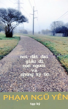 Nơi Đất Đai Giấu Đi Con Người Và Những Ký Ức (Tạp Ký)