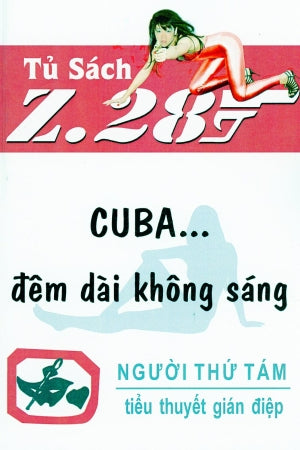 Cuba Đêm Dài Không Sáng - Z.28 (Tiểu Thuyết Gián Điệp Z. 28) (Cuba... Đêm Dài Không Sáng Z 28, Chữ Mới Rõ Ràng, Sách Trước 1975)