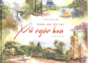 Cảnh Sắc Đà Lạt - Xứ Ngàn Hoa (Bìa Cứng, Khổ 29.5 x 21cm, Nhiều Hình Ảnh Màu In Trên Giấy Tốt)