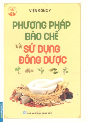 Phương Pháp Bào Chế Và Sử Dụng Đông Dược