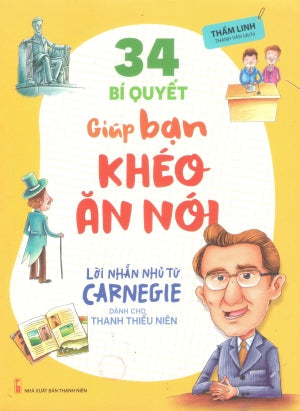 Lời Nhắn Nhủ Từ Carnegie Dành Cho Thanh Thiếu Niên - 34 Bí Quyết Giúp Bạn Khéo Ăn Nói . Thanh Niên (M.Long)