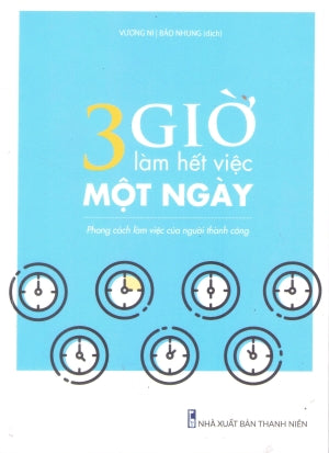 3 Giờ Làm Hết Việc Một Ngày - Phong Cách Làm Việc Của Người Thành Công
