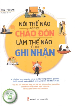Nói Thế Nào Để Được Chào Đón, Làm Thế Nào Để Được Ghi Nhận (Bìa Cứng)