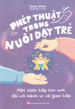 Phép Thuật Trong Nuôi Dạy Trẻ - Một Cách Tiếp Cận Mới Đối Với Hành Vi Và Giao Tiếp