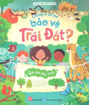 Chúng Ta Có Thể Bảo Vệ Trái Đất? (Bộ 3 Cuốn) - Giải Cứu Cây Xanh (Dành cho độ tuổi 6+) Đinh Tị