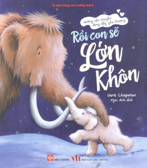 Những Câu Chuyện Đong Đầy Yêu Thương - Rồi Con Sẽ Lớn Khôn (Dành cho độ tuổi 3-9) Văn Học (Đinh Tị)