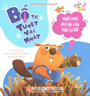 Bố Tớ Tuyệt Vời Nhất (Bộ 4 Cuốn) - Ngôi Nhà Ấm Áp Của Hải Ly Bố (Dành cho độ tuổi 3-9) Thanh Niên (Đinh Tị)