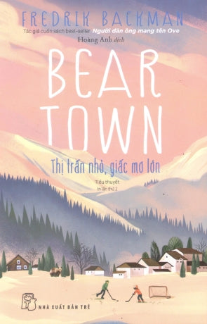 Beartown - Thị Trấn Nhỏ, Giấc Mơ Lớn (Tiểu Thuyết)