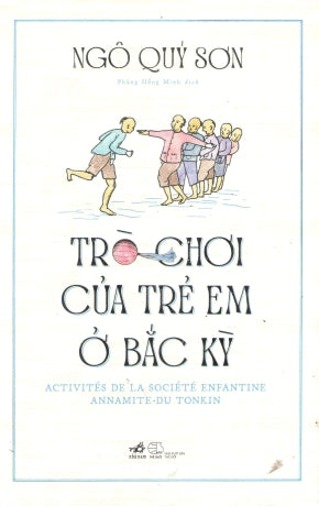 Trò Chơi Của Trẻ Em Ở Bắc Kỳ (Bìa Cứng) - Activités De La Société Enfantine Annamite Du Tonkin