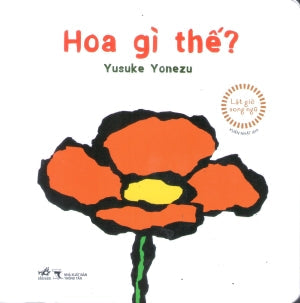 Lật Giở Song Ngữ - Hoa Gì Thế (Bìa Cứng) (0-3 tuổi) Thông Tấn (Nhã Nam)