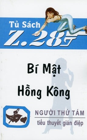 Bí Mật Hồng Kông Z.28 (Tiểu Thuyết Gián Điệp Z. 28 - Quyển Thượng & Quyển Hạ, In Chung 1 Cuốn) (Z 28 Chữ Mới Rõ Ràng, Sách Trước 1975)