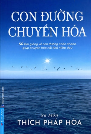 Con Đường Chuyển Hóa (50 Bài Giảng Về Con Đường Chân Chánh Giúp Chuyển Hoá Nỗi Khổ Niềm Đau)