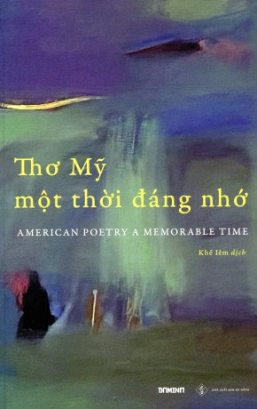 Thơ Mỹ Một Thời đáng Nhớ/ American Poetry A Memorable Time (Song Ngữ Anh Việt - A Bilingual English Vietnamese Edition)