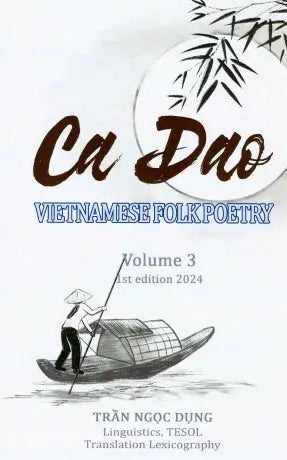 Ca Dao Vietnamese Folk Poetry Volume 3 (English Version) (Song Ngữ Anh Việt - A Bilingual English-Vietnamese Edition) Tinh Hoa Việt Nam