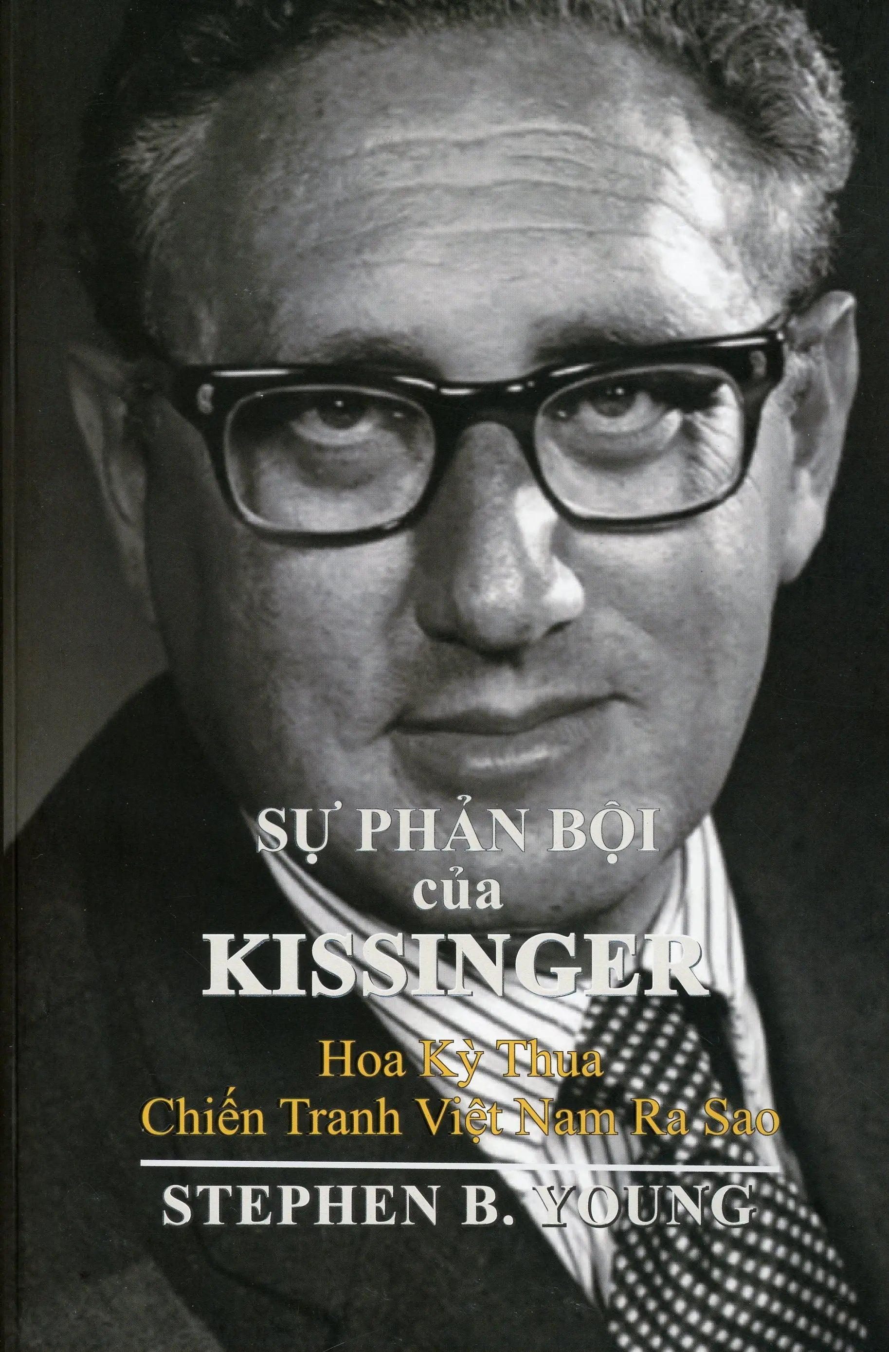 Sự Phản Bội Của Kissinger - Hoa Kỳ Thua Chiến Tranh Việt Nam Ra Sao Stephen B. Young