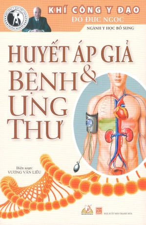 Huyết Áp Giả Và Bệnh Ung Thư (Khí Công Y Đạo Đỗ Đức Ngọc Ngành Y Học Bổ Sung)