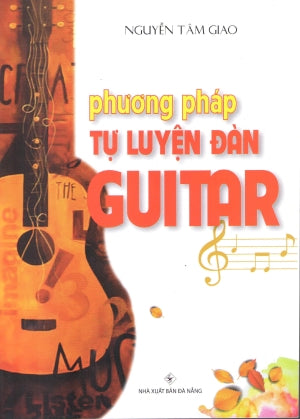 Phương Pháp Tự Luyện Đàn Guitar (Phương Pháp Tự Luyện Guitar) (Tự Học Tây Ban Cầm/ Tự Học Đàn Guitar)
