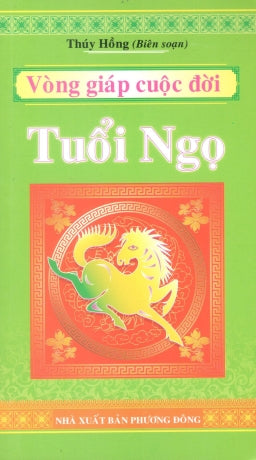 Vòng Giáp Cuộc Đời Tuổi Ngọ (Vòng Giáp Phương Đông - Tuổi Ngọ) .
