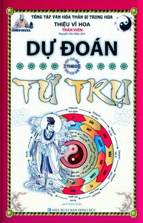 Dự Đoán Theo Tứ Trụ - Tổng Tập Văn Hóa Thần Bí Trung Hoa (Bìa Cứng, khổ lớn) .