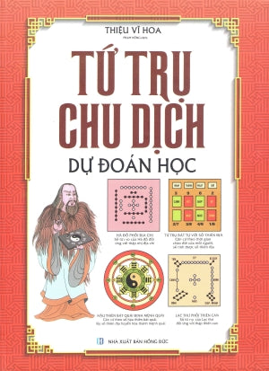 Tứ Trụ Chu Dịch Dự Đoán Học (Bìa Cứng) (Tứ Trụ Chu Dịch Với Dự Đoán Học) .