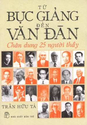 Từ Bục Giảng Đến Văn Đàn - Chân Dung 25 Người Thầy