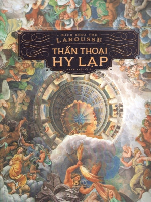 Bách Khoa Thư Larousse - Thần Thoại Hy Lạp (Bìa Cứng) / Le Laroesse Junior De La Mythologie (Cổ Tích, Thần Thoại) .