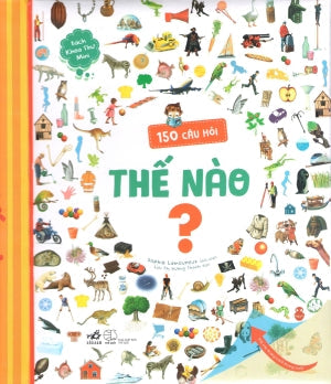 Bách Khoa Thư Mini - 150 Câu Hỏi Thế Nào ? (Hình Ảnh Màu, Bìa Cứng) . Thế Giới (Nhã Nam)