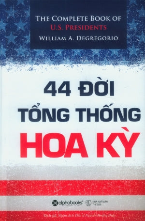 44 Đời Tổng Thống Hoa Kỳ (Bìa Cứng) / The Complete Book Of U.S. Presidents.