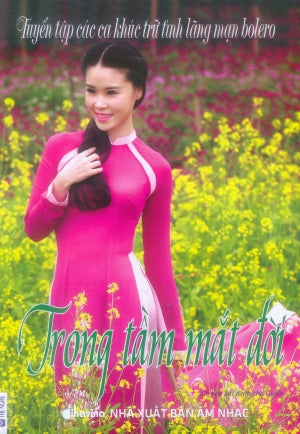 Tuyển Tập Các Ca Khúc Trữ Tình Lãng Mạn Bolero - Trong Tầm Mắt Đời .