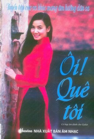 Tuyển Tập Các Ca Khúc Mang Âm Hưởng Dân Ca - Ôi Quê Tôi (Có Soạn Phần Hợp Âm Cho Guitar) .