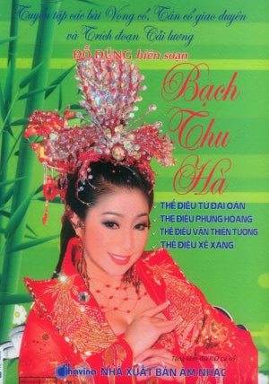 Tuyển Tập Các Bài Vọng Cổ Tân Cổ Giao Duyên và Trích Đoạn Cải Lương - Bạch Thu Hà- Thể điệu Tứ Đại Oán, Phụng Hoàng, Văn Thiên Tường, Xế Xảng