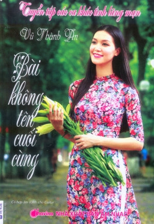 Tuyển Tập Các Ca Khúc Tình Lãng Mạn Vũ Thành An - Bài Không Tên Cuối Cùng .
