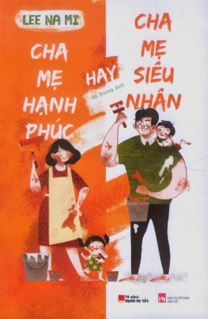 Cha Mẹ Hạnh Phúc Hay Cha Mẹ Siêu Nhân / The Work: The Happiness Of Parents