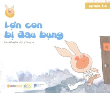 Lợn Con Vui Vẻ - Lợn Con Bị Đau Bụng (Độ Tuổi 3-6) .