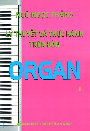 Lý Thuyết Và Thực Hành Trên Đàn Organ - Tập 1
