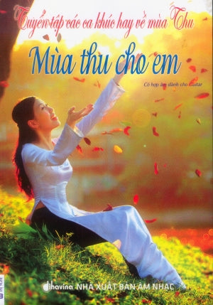 Tuyển Tập Các Ca Khúc Hay Về Mùa Thu - Mùa Thu Cho Em (Có Soạn Phần Hợp Âm Cho Guitar) (Tặng Kèm CD) .