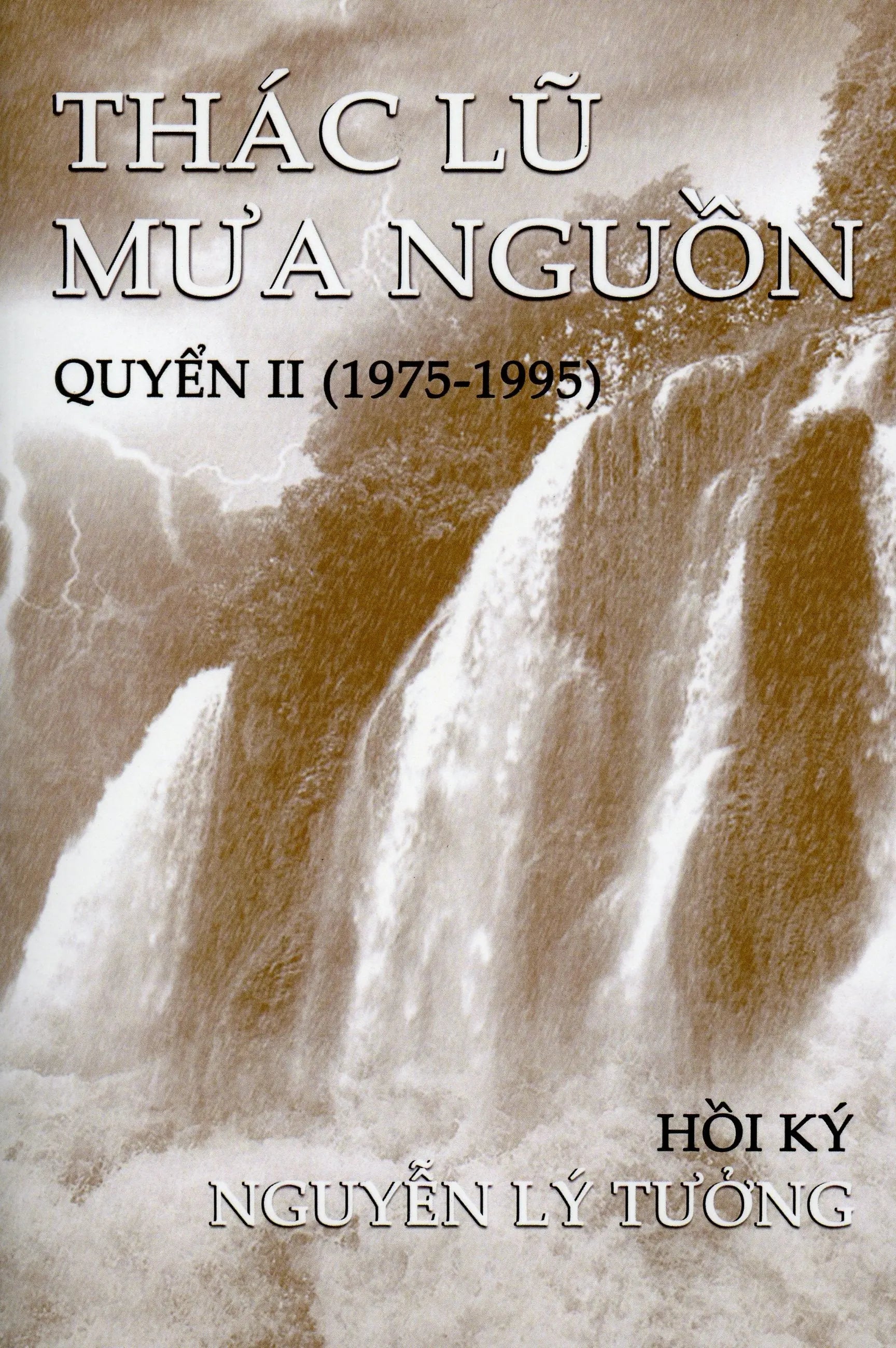 Thác Lũ Mưa Nguồn - Quyển 2 (1975-1995) - Hồi Ký Nguyễn Lý Tưởng