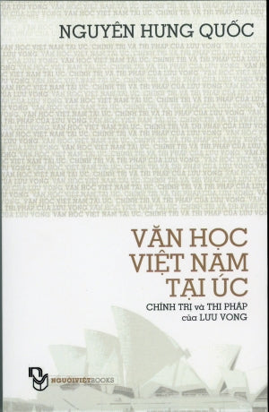 Văn Học Việt Nam Tại Úc - Chính Trị Và Thi Pháp Của Lưu Vong (Vietnamese Literature In Australia: Politics And Poetics Of Diaspora)